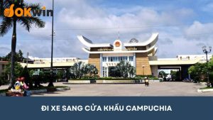 Hướng dẫn đi xe sang cửa khẩu Campuchia – Trải nghiệm đầy thú vị