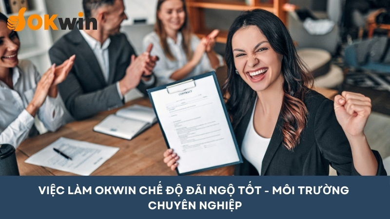 Làm việc tại OKWIN chế độ đãi ngộ hấp dẫn và môi trường chuyên nghiệp