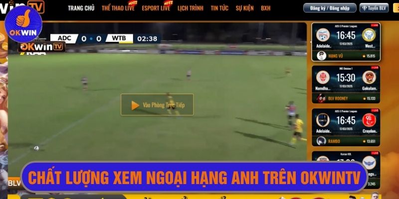 Chất lượng xem ngoại hạng Anh trên Okwintv có được ko 