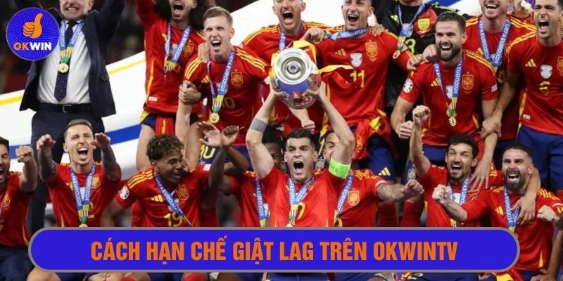 Cách hạn chế tình trạng phát sóng bị giật lag tại okwintv