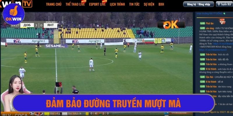 Đường truyền luôn bảo đảm mượt mà, chất lượng cao