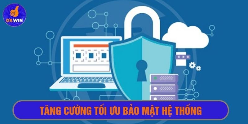 Hệ thống nhà cái uy tín Okwin luôn tăng cường tối ưu bảo mật