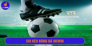 Soi kèo bóng đá Okwin