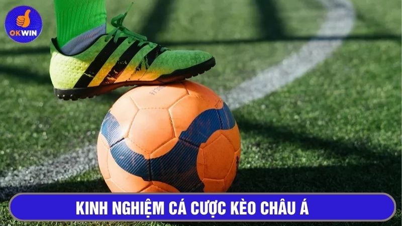 Áp dụng kinh nghiệm cược kèo châu Á thành công