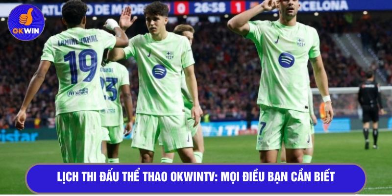 Lịch thi đấu thể thao OKWINTV: Mọi điều bạn cần biết