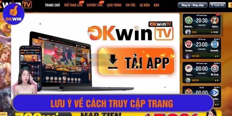 Lưu ý xem bóng trực tiếp Okwin về cách truy cập trang