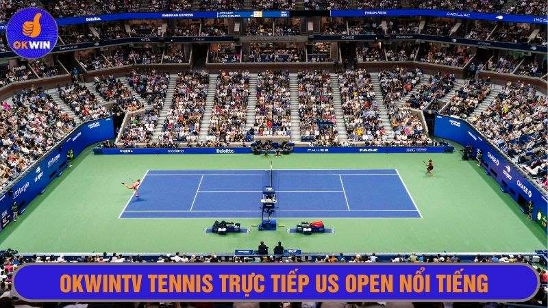 Okwintv tennis trực tiếp giải US Open với sự góp mặt các tay vợt nổi tiếng