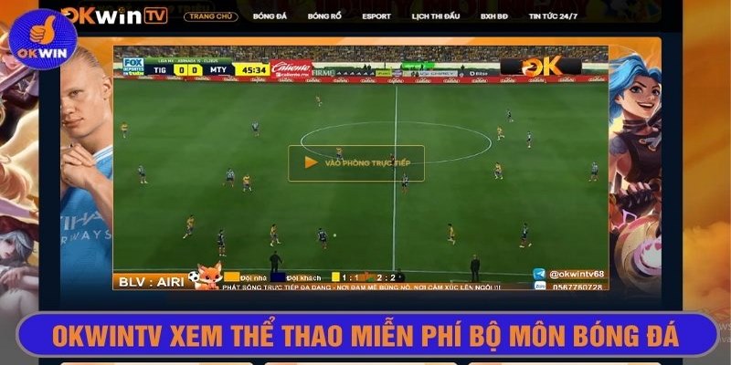 Theo dõi mọi giải đấu bóng đá lớn, nhỏ tại Okwin tv
