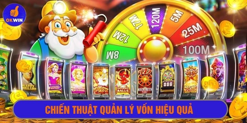 Biết quản lý vốn cược, nổ hũ dễ thắng nhiều